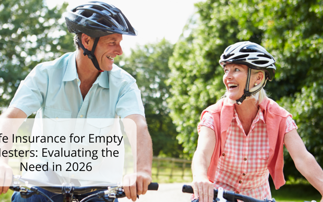 Life Insurance for Empty Nesters: Evaluating the Need in 2026
